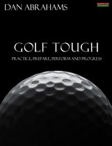 Golf Tough: Practice, Prepare, Perform and Progress