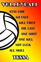 Volleyball Stay Low Go Fast Kill First Die Last One Shot One Kill Not Luck All Skill Tessa