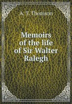 Memoirs of the life of Sir Walter Ralegh