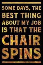 Some Days, the Best Thing about my Job is that the Chair Spins Notebook Gold