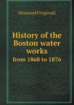 History of the Boston Water Works from 1868 to 1876