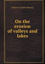 On the Erosion of Valleys and Lakes