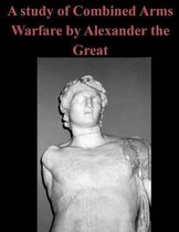 A Study of Combined Arms Warfare by Alexander the Great