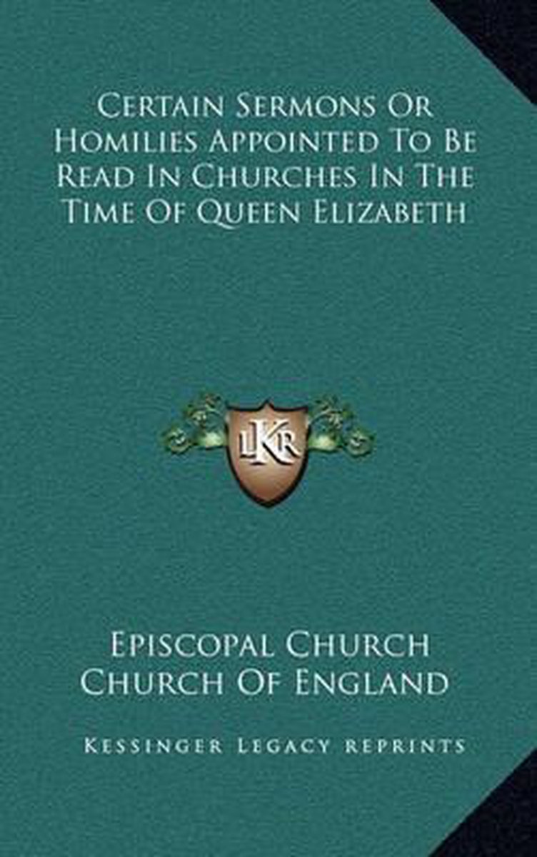 Certain Sermons Or Homilies Appointed To Be Read In Churches In The Time Of Queen Elizabeth van