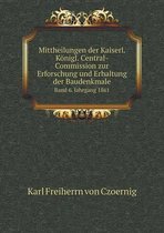 Mittheilungen der Kaiserl. Koenigl. Central-Commission zur Erforschung und Erhaltung der Baudenkmale Band 6. Jahrgang 1861