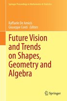 Springer Proceedings in Mathematics & Statistics 84 - Future Vision and Trends on Shapes, Geometry and Algebra