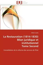 La Restauration (1814-1830) Bilan juridique et institutionnel Tome Second