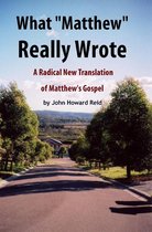What "Matthew" Really Wrote: A Radical New Translation of Matthew's Gospel