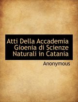 Atti Della Accademia Gioenia Di Scienze Naturali in Catania