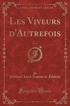 Les Viveurs d'Autrefois, Vol. 3 (Classic Reprint)