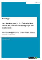 Der Strukturwandel der OEffentlichkeit durch die Selbstinszenierungslogik des Fernsehens