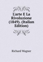 L'Arte E La Rivoluzione (1849). (Italian Edition)