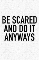 Be Scared and Do It Anyways