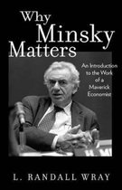 Why Minsky Matters - An Introduction to the Work of a Maverick Economist