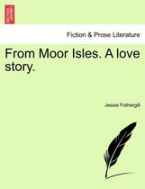 From Moor Isles. a Love Story.