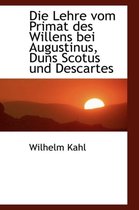 Die Lehre Vom Primat Des Willens Bei Augustinus, Duns Scotus Und Descartes