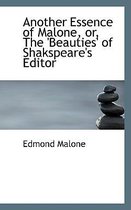 Another Essence of Malone, Or, the 'Beauties' of Shakspeare's Editor