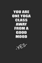 You Are One Yoga Class Away from a Good Mood -Yes-