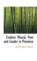 Fr D Ric Mistral, Poet and Leader in Provence