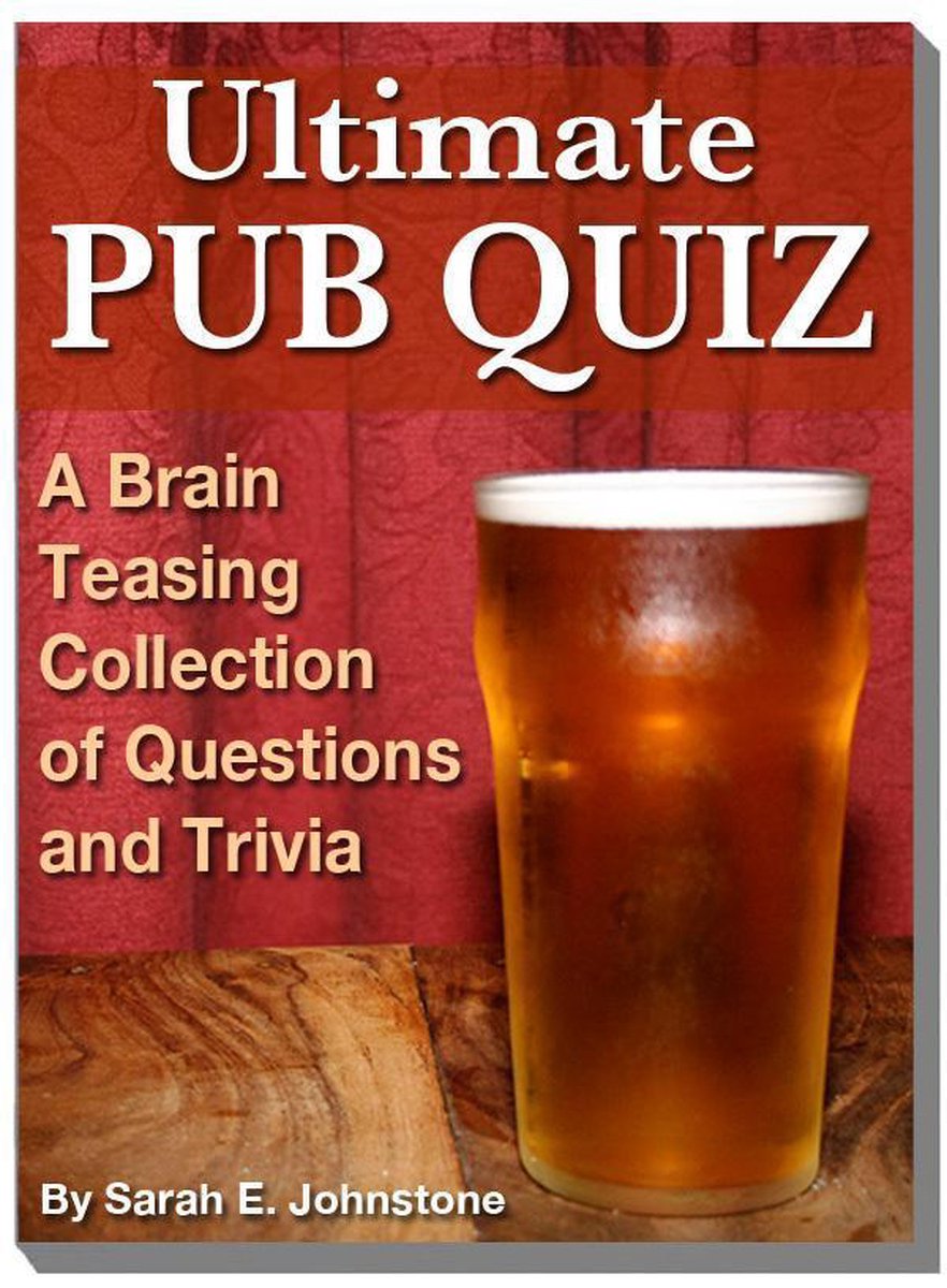 Ultimate Pub Quiz - A Brain Teasing Collection of Trivia Questions and Answers