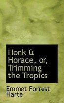 Honk & Horace, Or, Trimming the Tropics