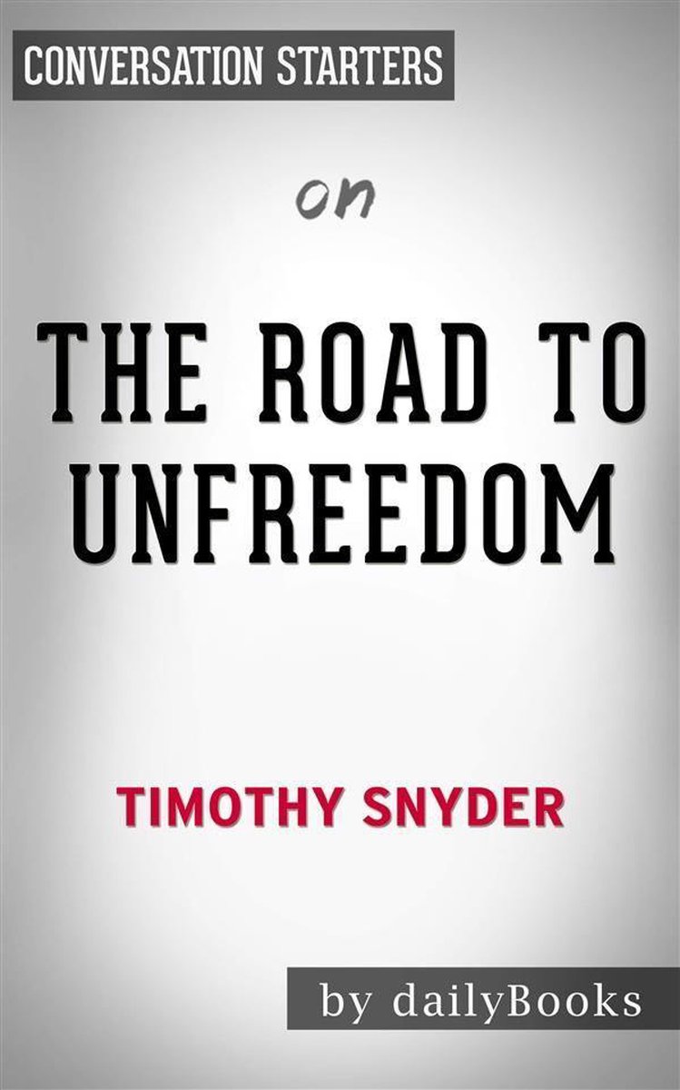 The Road to Unfreedom: Russia, Europe, America​​​​​​​ by Timothy Snyder Conversation Starters - Dailybooks