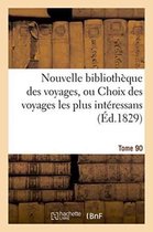 Generalites- Nouvelle Bibliothèque Des Voyages, Ou Choix Des Voyages Les Plus Intéressans Tome 90