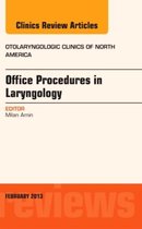 Office Procedures In Laryngology, An Issue Of Otolaryngologi