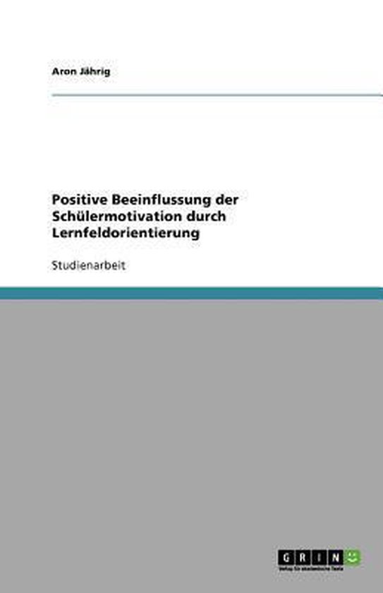 Positive Beeinflussung der Schülermotivation durch Lernfeld ... - cover