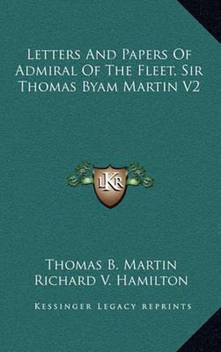 Letters And Papers Of Admiral Of The Fleet, Sir Thomas Byam Martin V2 van Thomas B Martin