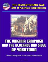 The Revolutionary War (War of American Independence): The Virginia Campaign and the Blockade and Siege of Yorktown, French Participation in the American Revolution