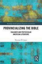 Routledge Interdisciplinary Perspectives on Literature - Provincializing the Bible