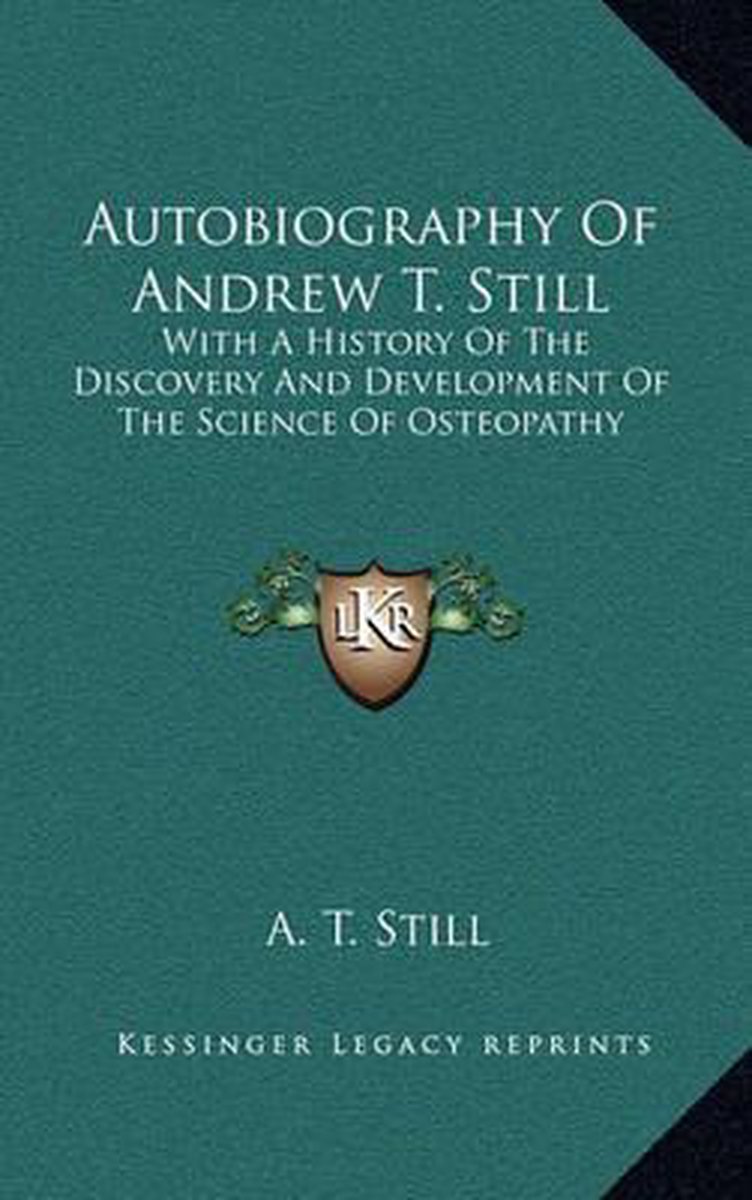 Autobiography Of Andrew T. Still van Andrew Taylor Still