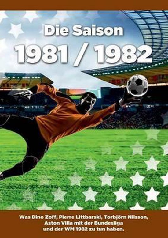 Die Saison 1981 / 1982 Ein Jahr Im Fussball Spiele, Statistiken, Tore