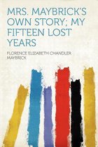 Mrs. Maybrick's Own Story; My Fifteen Lost Years