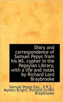 Diary and Correspondence of Samuel Pepys from His Ms. Cypher in the Pepsyian Library, with a Life an