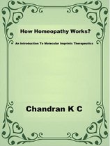 REDEFINING HOMEOPATHY SERIES - How Homeopathy Works?