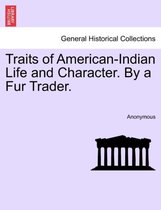 Traits of American-Indian Life and Character. by a Fur Trader.