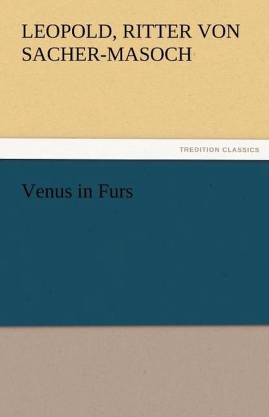 Tredition Classics: Venus in Furs door Leopold, Ritter von Sacher-Masoch.
