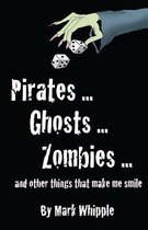 Pirates . . . Ghosts . . . Zombies . . .and Other Things That Make Me Smile
