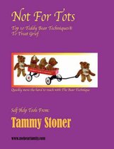 Not For Tots ~ Top 10 Teddy Bear Techniques to Treat Grief
