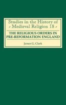 Studies in the History of Medieval Religion-The Religious Orders in Pre-Reformation England