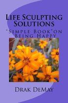 Life Sculpting Solutions, Simple Book Being Happy
