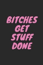 Bitches Get Stuff Done