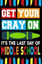 Get Your Cray On It's The Last Day Of Middle School