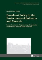 Prager Schriften zur Zeitgeschichte und zum Zeitgeschehen 8 - Broadcast Policy in the Protectorate of Bohemia and Moravia