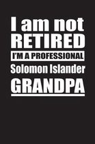 I Am Not Retired I'm A Professional Solomon Islander Grandpa