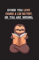 Either You Love Change A Car Battery, Or You Are Wrong.