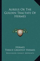 Aureus or the Golden Tractate of Hermes