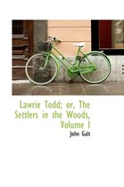 Lawrie Todd; Or, the Settlers in the Woods, Volume I